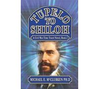 Tupelo To Shiloh: A Civil War Time Travel Novel, Book 2