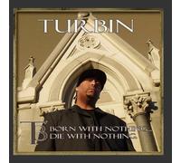 Turbin - Born With Nothing Die With Everything