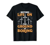 Turbine Tech Operator, Before Life On The Ground is Boring T-Shirt