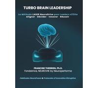 TURBO BRAIN LEADERSHIP: La Méthode LASER NeuroDrive pour Leaders d'Élite : Aligner, Décider, Innover, Réussir.