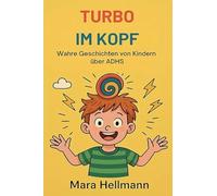 Turbo im Kopf /Wahre Geschichten von Kindern über ADHS