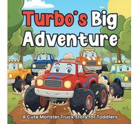 Turbo’s Big Adventure: A Cute Monster Truck Story for Toddlers and Kids Ages 2-5, a Heartwarming Picture Book About Courage, Friendship, and Helping ... for Little Truck Lovers and Early Readers.