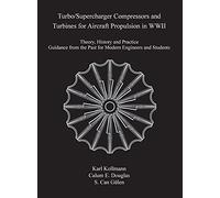 Turbo/Supercharger Compressors and Turbines for Aircraft Propulsion in WWII: Theory, History and Practice--Guidance from the Past for Modern Engineers and Students