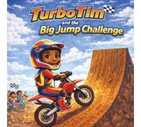 Turbo Tim and the Big Jump Challenge: Children's Storybook| A Story About Courage, Confidence, and Trying Again| Adventure| Action| Motorbike| Motorcyle| Rhyming| (Childrens Books)