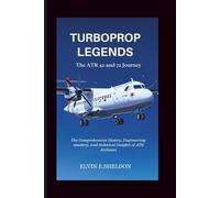 Turboprop Legends: The ATR 42 and 72 Journey: The Comprehensive History, Engineering mastery, and technical Insights of ATR Airliners