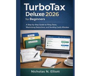 TurboTax Deluxe 2026 for Beginners: A Step-by-Step Guide to Filing Taxes, Maximizing Deductions, and Avoiding Costly Mistakes