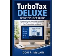 TurboTax Deluxe Desktop User Guide: A Beginner-Friendly Walkthrough for Installing, Navigating, Preparing, Reviewing, Printing, and E-Filing Personal Tax Returns
