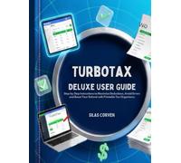 TurboTax Deluxe User Guide: Step-by-Step Instructions to Maximize Deductions, Avoid Errors, and Boost Your Refund with Printable Tax Organizers