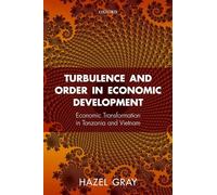 Turbulence and Order in Economic Development: Institutions and Economic Transformation in Tanzania and Vietnam