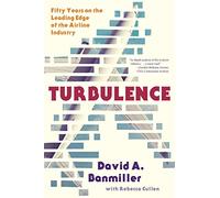 Turbulence: Fifty Years on the Leading Edge of the Airline Industry