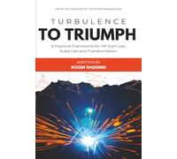 Turbulence to Triumph: A Practical Guide for HR Start-Ups, Scale-Ups and Transformation