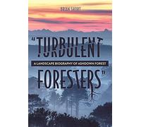 "Turbulent Foresters": A Landscape Biography of Ashdown Forest: 13 (Garden and Landscape History)