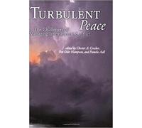 Turbulent Peace: The Challenges of Managing International Conflict