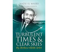Turbulent Times & Clear Skies: My Adventures in British Aviation (RAF & Military Aviation: War Stories, True Stories of Flight, and Survival)