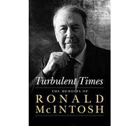 Turbulent Times: The Memoirs of Ronald McIntosh