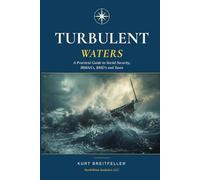 TURBULENT WATERS: A Practical Guide To Social Security, IRMAA's, RMD's and TAXES (Practical Guide Series)