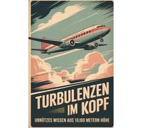 Turbulenzen im Kopf | Unnützes Wissen aus 10.000 Metern Höhe | 300 Fakten aus der Luftfahrt | lustige Geschenke