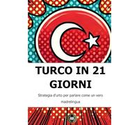 Turco in 21 giorni: Strategia d'urto per parlare come un vero madrelingua