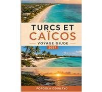 TURCS ET CAÏCOS VOYAGE GIUDE 2027: Un compagnon pratique pour les plages, les récifs et la vie insulaire