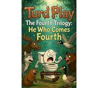 Turd Play The Fourth Trilogy: He Who Comes Fourth