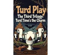 Turd Play The Third Trilogy: Turd Time's the Charm