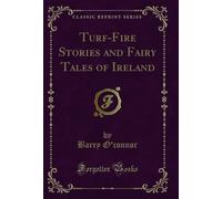 Turf-Fire Stories and Fairy Tales of Ireland (Classic Reprint)