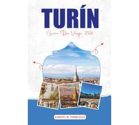 TURÍN GUÍA DE VIAJE 2026: Atracciones, comida, joyas ocultas y itinerario perfecto