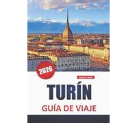 TURÍN GUÍA DE VIAJE 2026: Descubre las principales atracciones, gemas ocultas, monumentos históricos, cocina local y consejos prácticos de viaje en el norte de Italia