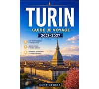 TURIN GUIDE DE VOYAGE 2026-2027: Explorez les palais, les portiques et la cuisine piémontaise : un guide pratique pour les nouveaux voyageurs comme pour ceux qui reviennent.