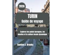 TURIN Guide de voyage 2026: Explorez les palais baroques, les musées et la culture locale dynamique