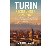 Turin Reiseführer 2025-2026: Entdecken Sie Italiens verborgene Schätze, kulinarische Köstlichkeiten und historische Schätze