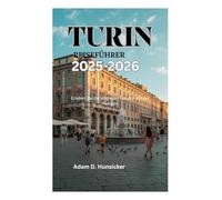 TURIN REISEFÜHRER 2025-2026: Erleben Sie die Magie der Hauptstadt des Piemont