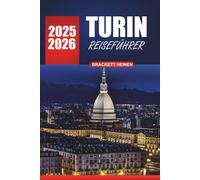 Turin Reiseführer 2026: Entdecken Sie die lokale Kultur, Tagesausflüge, Küche, Sehenswürdigkeiten, die man gesehen haben muss, und praktische Tipps für den Besuch der historischen Städte Italiens