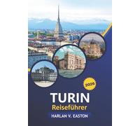 Turin Reiseführer 2026: Entdecken Sie Italiens Piemont: Essen, Outdoor-Abenteuer, Kultur, versteckte Schätze, Tagesausflüge, Festivals und lokale Geheimnisse für jeden Reisenden