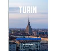 Turin Travel Guide 2025-2026: Expert Itineraries and Curated Luxe Picks - From Palaces to Piedmont Wineries (Hidden Haven)