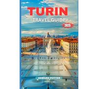 TURIN TRAVEL GUIDE 2025: Discover the Elegance, Culture, and Flavors of Italy’s Regal City