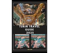 TURIN TRAVEL GUIDE 2025 (The Ultimate Guide,Luxury, Adventure, Around Global)