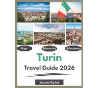 Turin Travel Guide 2026: "Attractions, Food, Culture, Day Trips"
