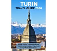 Turin Travel Guide 2026: Insider Secrets, Local Experiences, Hidden Gems, and Expert Tips for an Unforgettable Italian Escape