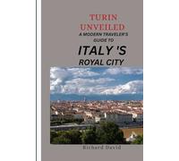 Turin Unveiled: A Modern Traveler’s Guide To Italy’s Royal City