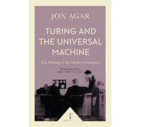 Turing and the Universal Machine (Icon Science) : The Making of the Modern Computer
