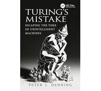 Turing's Mistake: Escaping the Yoke of Unintelligent Machines
