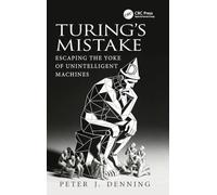 Turing's Mistake: Escaping the Yoke of Unintelligent Machines