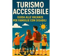 Turismo accessibile: Guida alle vacanze per famiglie con disabili