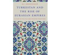 Turkestan and the Rise of Eurasian Empires: A Study of Politics and Invented Traditions