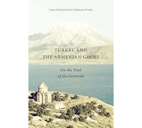 Turkey and the Armenian Ghost: On the Trail of the Genocide