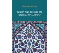 Turkey and the Liberal International Order : Hegemony, Contestation and the Politics of Articulation since 1919
