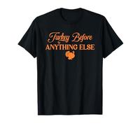 Turkey Before Anything Else Thanksgiving Holiday Party Feast T-Shirt