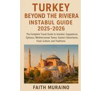 TURKEY BEYOND THE RIVIERA- INSTABUL GUIDE 2025-2026: The Complete Travel Guide to Istanbul, Cappadocia, Ephesus, Mediterranean Towns, Eastern ... Traditions (Turkey Travel Guide 2025/2026)