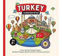 Turkey Coloring Book for Kids Ages 4+: A Fun Journey Through Turkey - Istanbul, Mosques, Bazaars & Cats to Discover and Learn (Country Coloring Books for Kids)